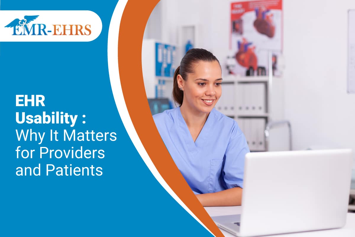 EHR Usability Why It Matters for Providers and Patients EMREHRS