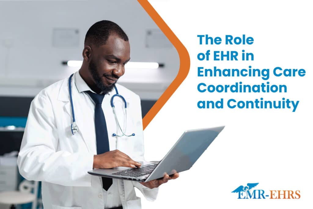 The Role of EHR in Enhancing Care Coordination and Continuity - EMR-EHRS